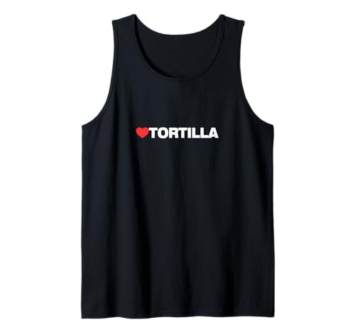 Love TORTILLA. Designed for Everyone Who Loves Tortilla Tank Top