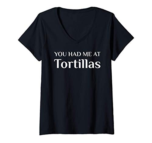 Womens You Had Me At Tortillas Funny Mexican Food Fan V-Neck T-Shirt
