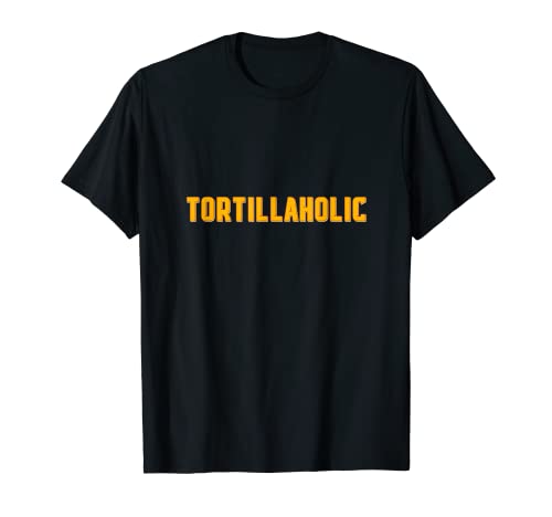 Tortillaholic, Person Aditca To Spanish Tortilla Tortillas T-Shirt