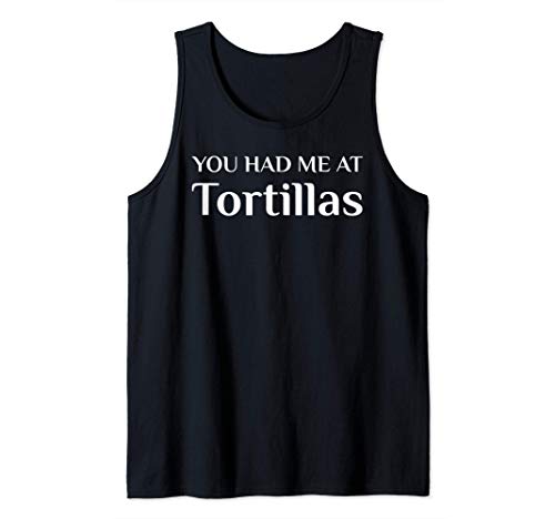 You Had Me At Tortillas Funny Mexican Food Fan Tank Top