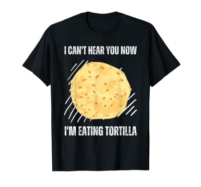 Vintage I Can't Hear You Now I'm Eating Tortilla Lover T-Shirt