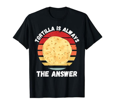 Vintage Tortilla Is Always The Answer Retro Food Lover T-Shirt